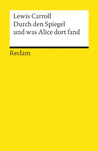 Durch den Spiegel und was Alice dort fand: Übers. u. hrsg. v. Günther Flemming (Reclams Universal-Bibliothek)